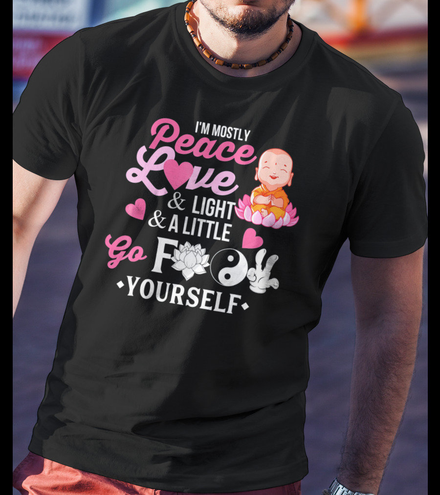 I'm Mostly Peace Love Light And A Little Go F Yourself Buddha Lotus Yin Yang T-Shirt