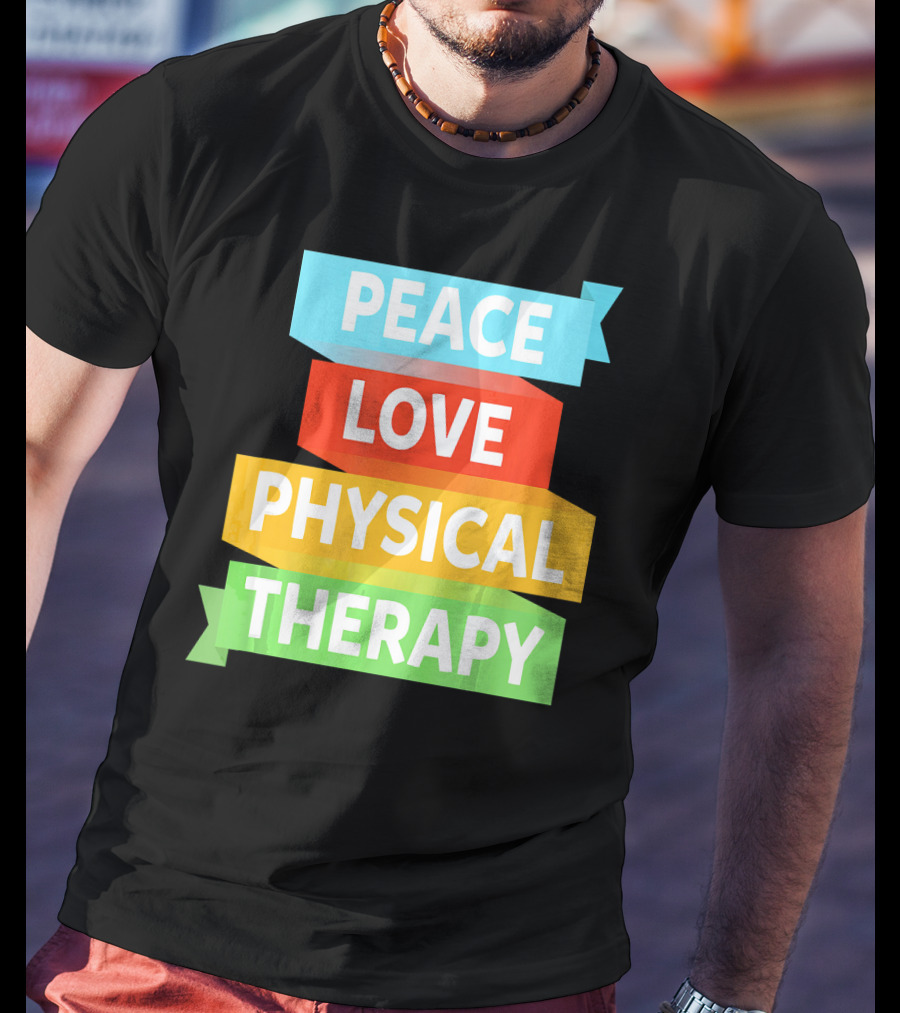 Peace Love Physical Therapy Colorful Banners T-Shirt
