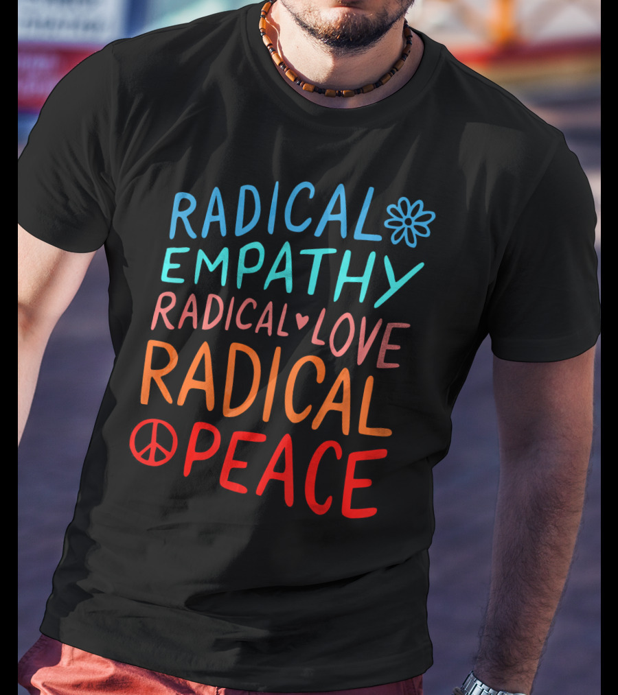 Radical Empathy Love Peace With Flower And Heart Symbols T-Shirt