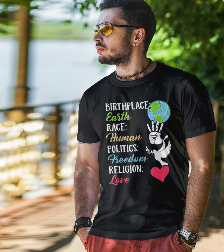 Birthplace Earth Race Human Politics Freedom Religion Love Heart Dove Handprint Earth T-Shirt