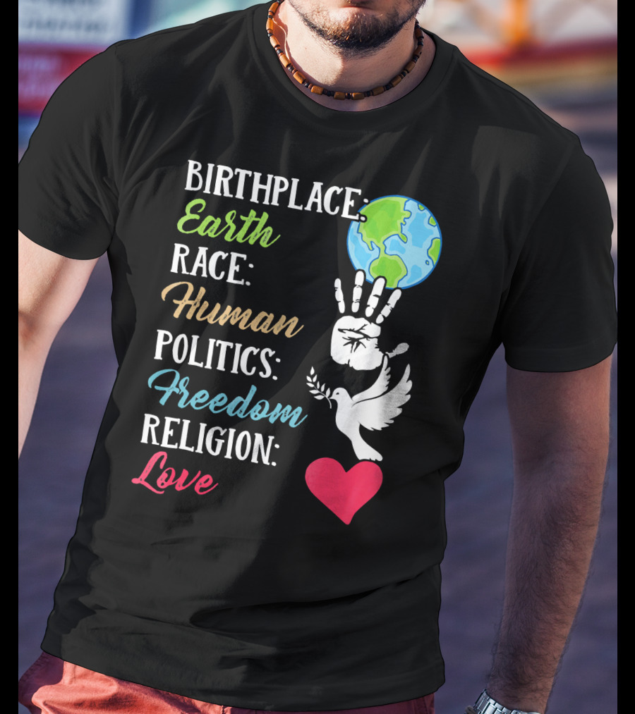 Birthplace Earth Race Human Politics Freedom Religion Love Heart Dove Handprint Earth T-Shirt