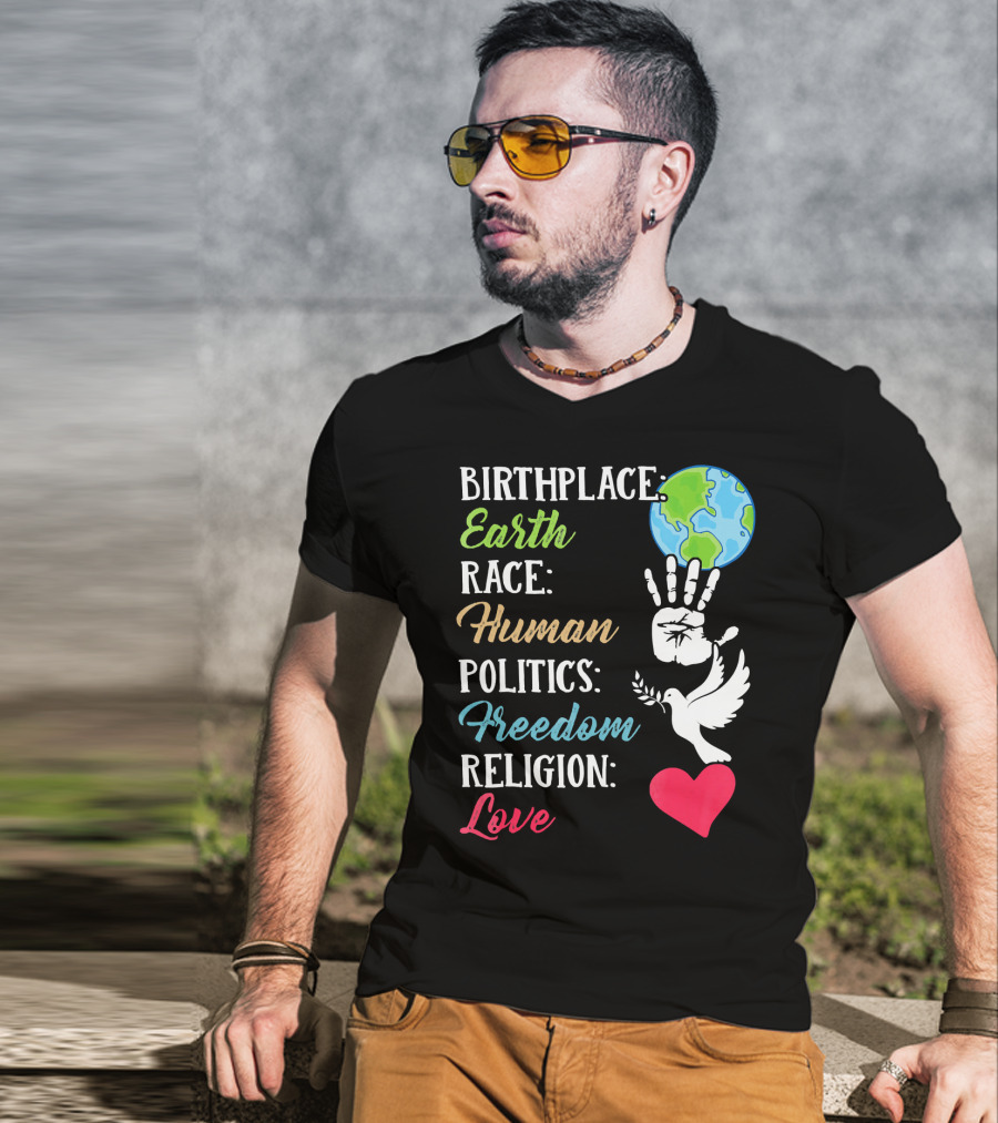 Birthplace Earth Race Human Politics Freedom Religion Love Heart Dove Handprint Earth T-Shirt