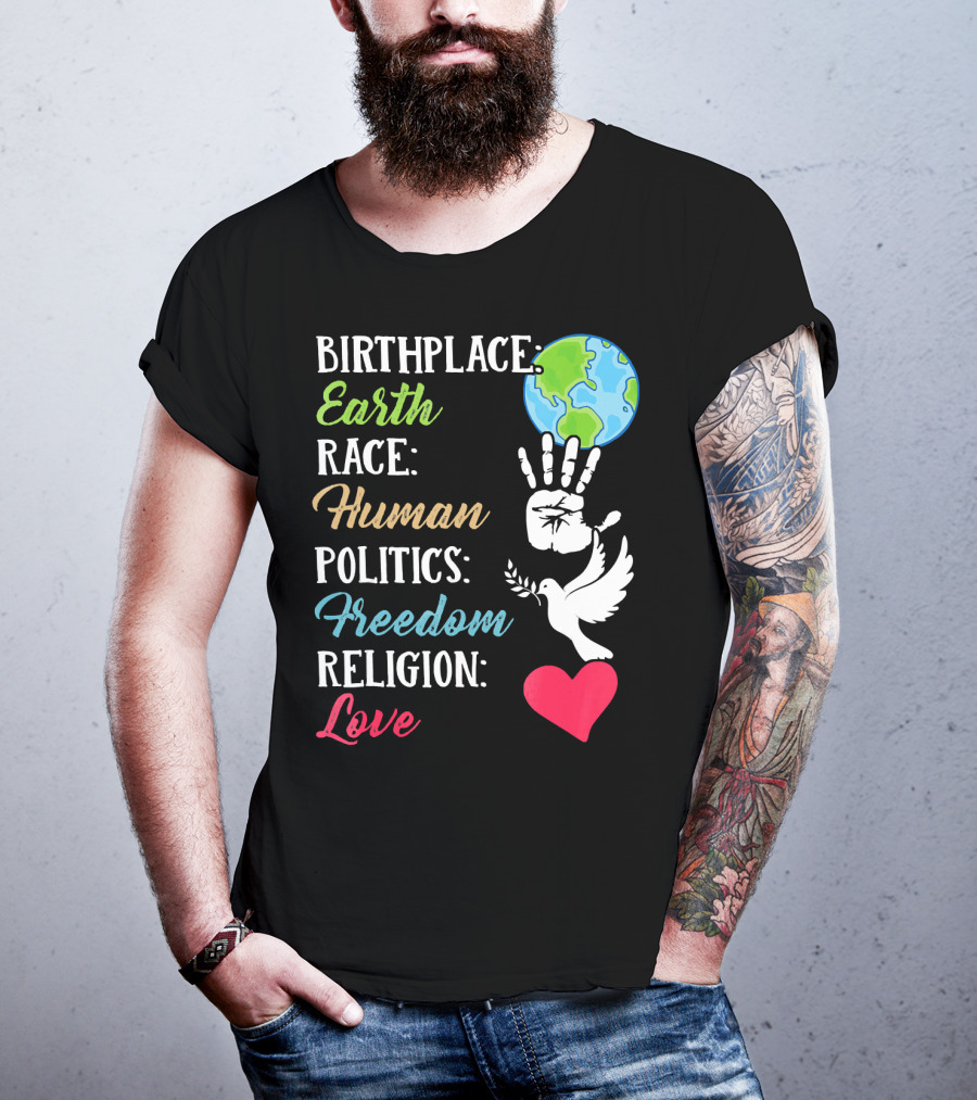 Birthplace Earth Race Human Politics Freedom Religion Love Heart Dove Handprint Earth T-Shirt
