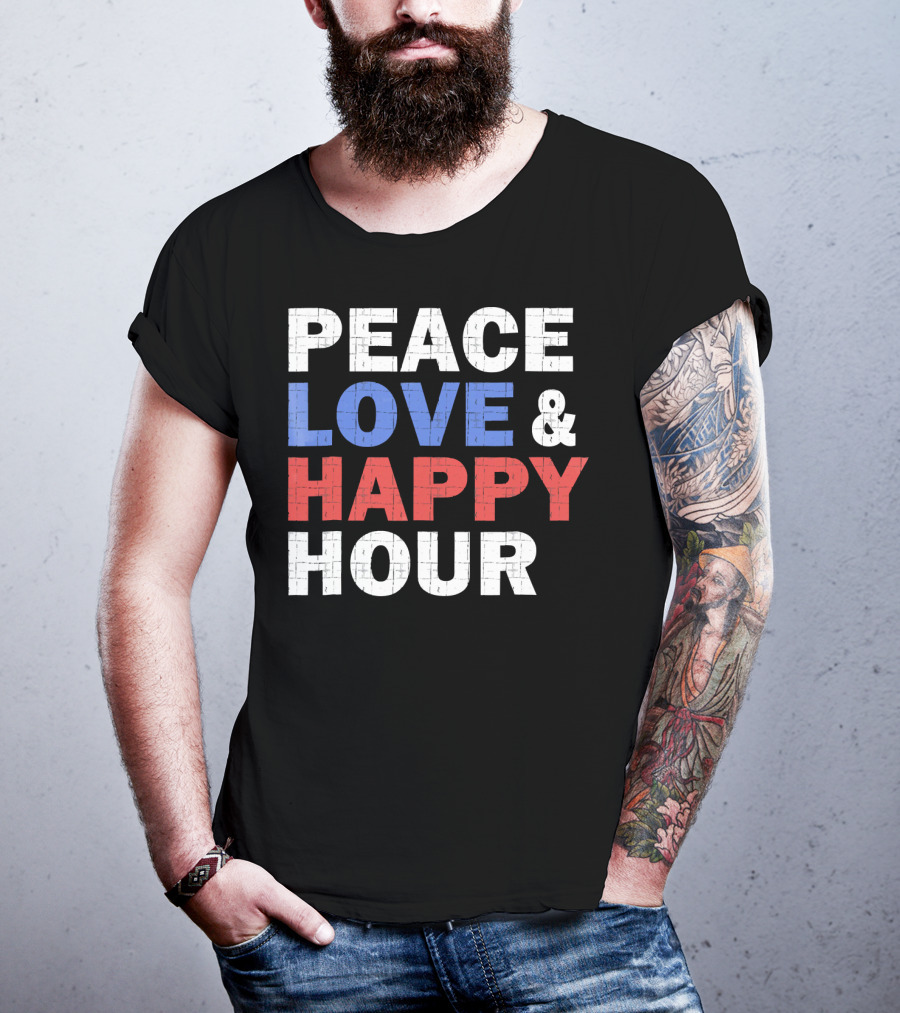 PEACE LOVE And HAPPY HOUR USA COLORS T-Shirt