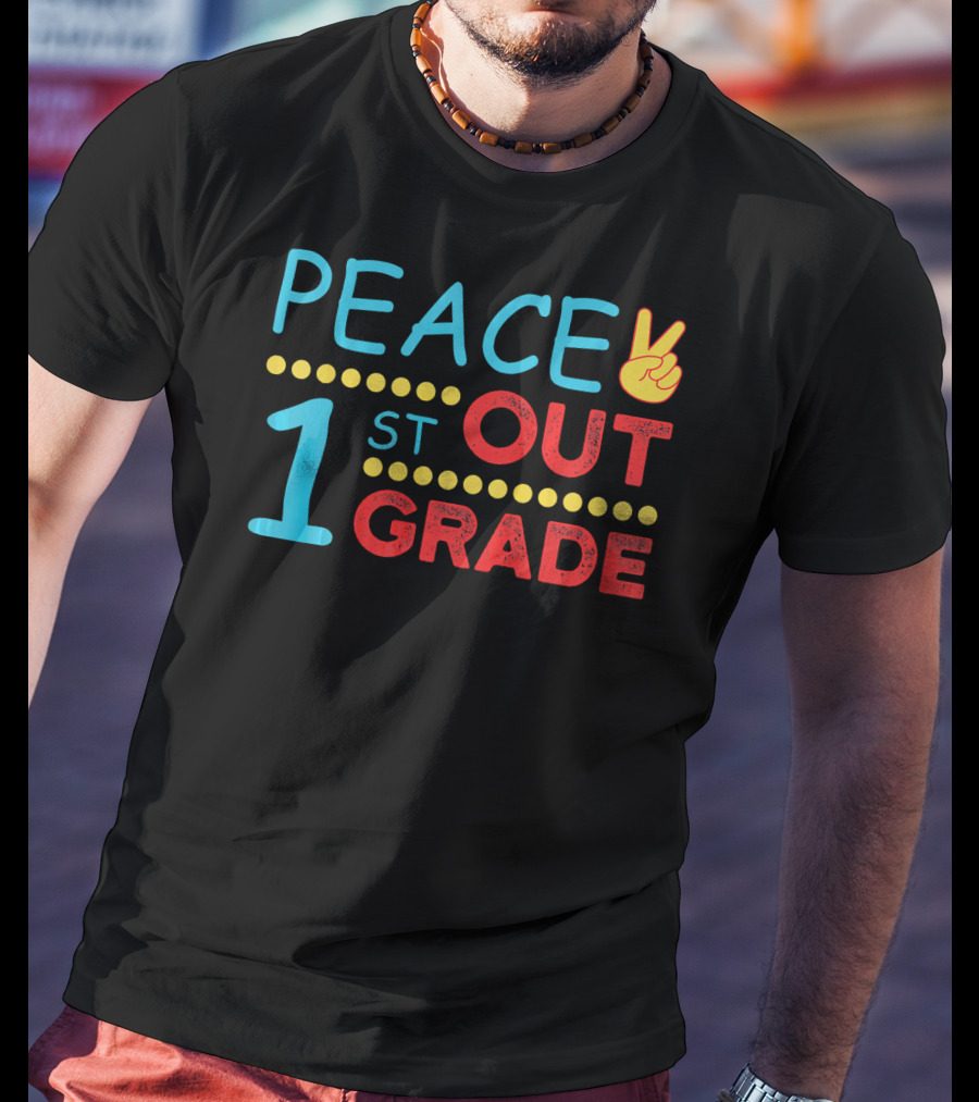 Peace Out 1st Grade Last Day Of School T-Shirt