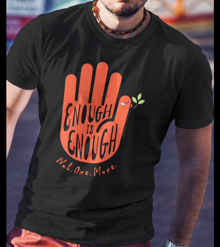 Enough Is Enough Not One More Wear Orange End Gun Violence Dove T-Shirt