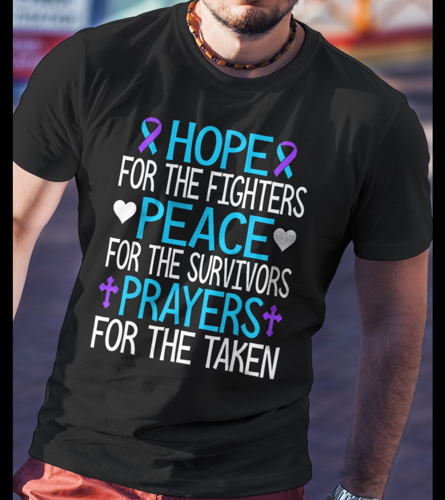 Hope For The Fighters Peace For The Survivors Prayers For The Taken Suicide Awareness T-Shirt