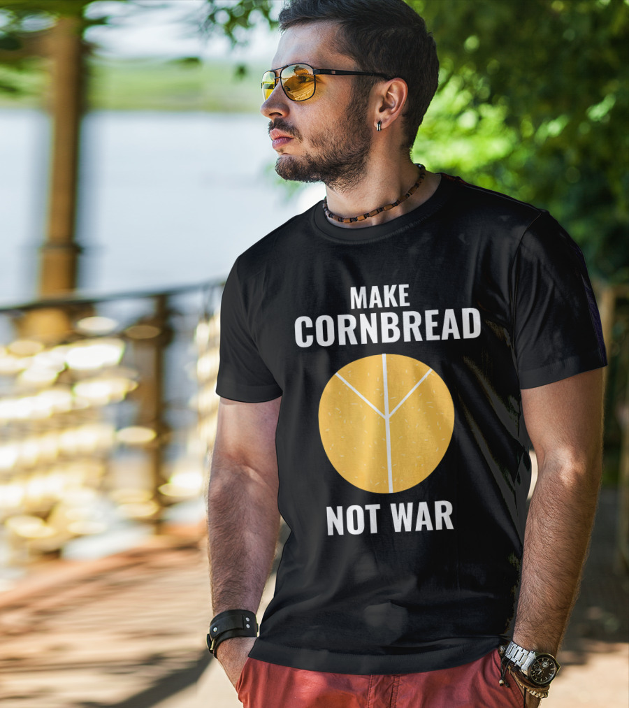 Make Cornbread Not War Peace T-Shirt