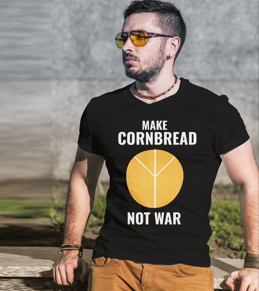 Make Cornbread Not War Peace T-Shirt