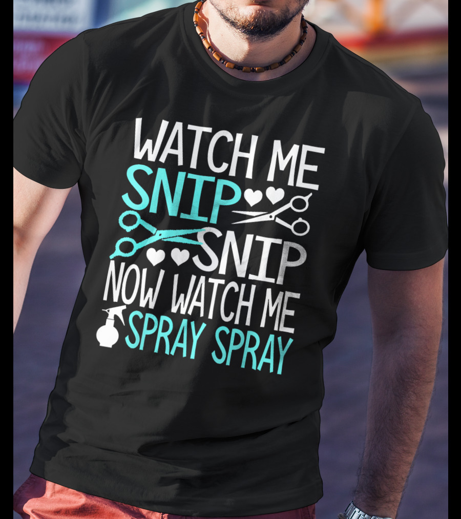 Watch Me Snip Snip Now Watch Me Spray Spray Hearts Scissors Bottle T-Shirt