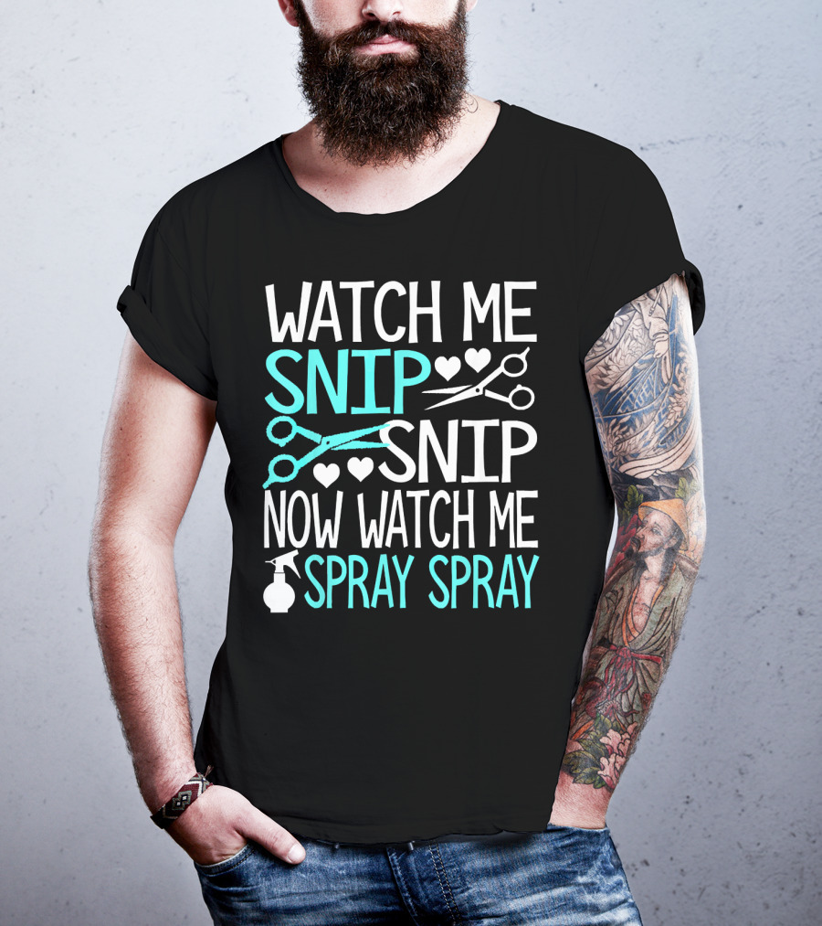 Watch Me Snip Snip Now Watch Me Spray Spray Hearts Scissors Bottle T-Shirt