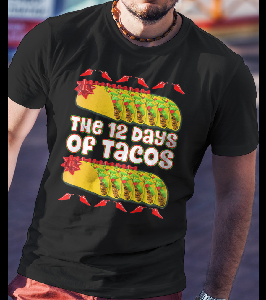 THE 12 DAYS OF TACOS Christmas Parody With Chili Peppers And Gift-Wrapped Tacos T-Shirt