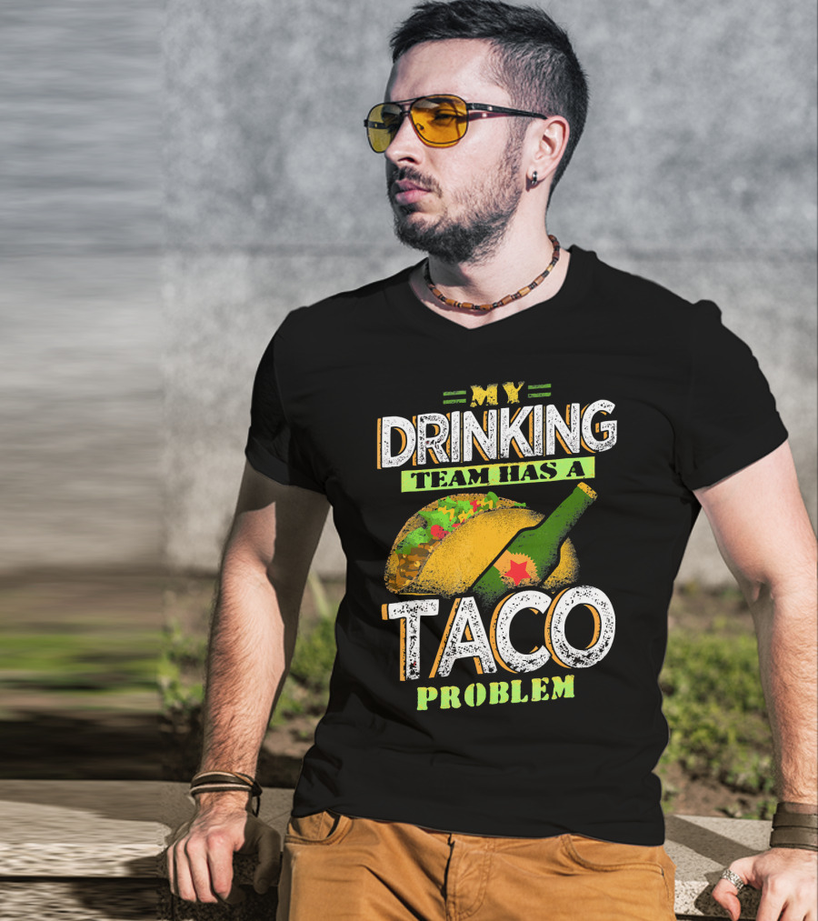 My Drinking Team Has A Taco Problem With Bottle And Taco T-Shirt