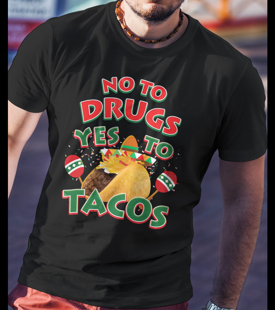 No To Drugs Yes To Tacos Sombrero Confetti Maracas Fiesta T-Shirt