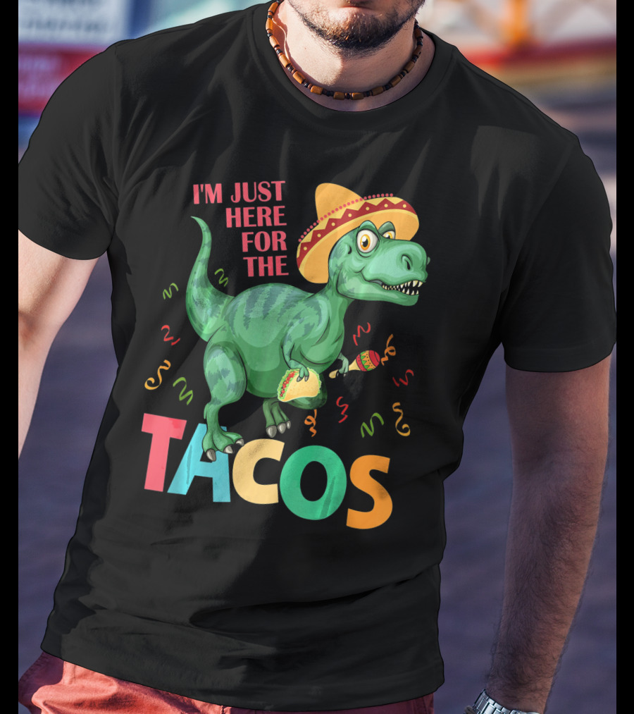 I'm Just Here For The Tacos Rex Cinco Sombrero Fiesta T-Shirt