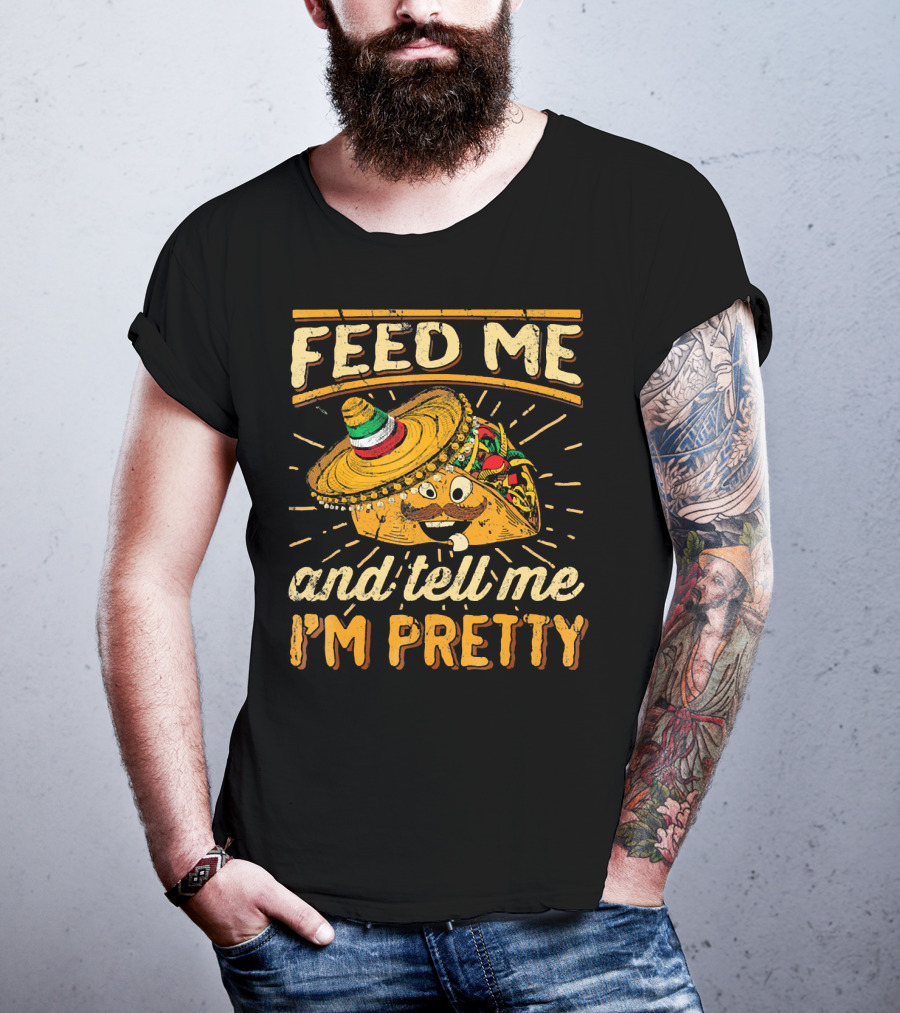 Feed Me Taco And Tell Me I'm Pretty Sombrero Taco T-Shirt
