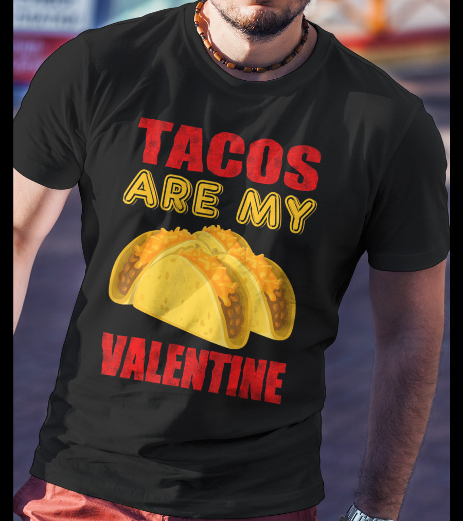 Tacos Are My Valentine Three Cheese Tacos T-Shirt