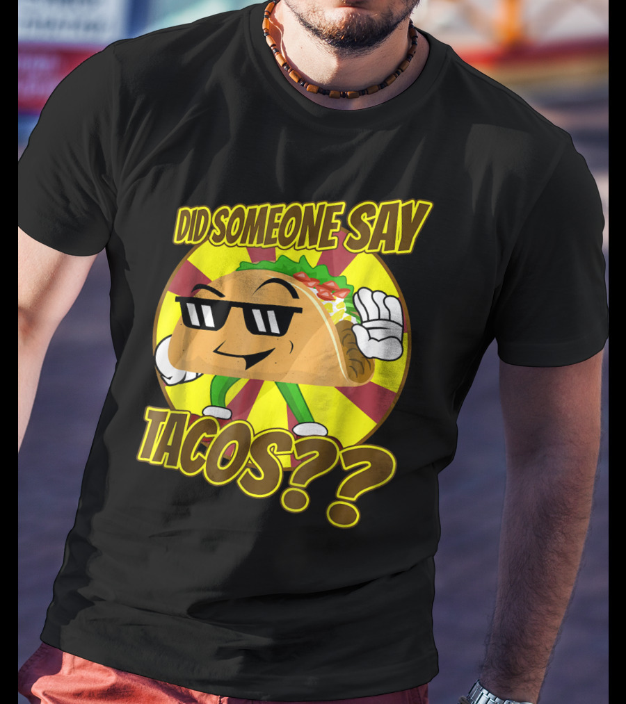 Did Someone Say Tacos Funny Mexican Food Tacos?? T-Shirt
