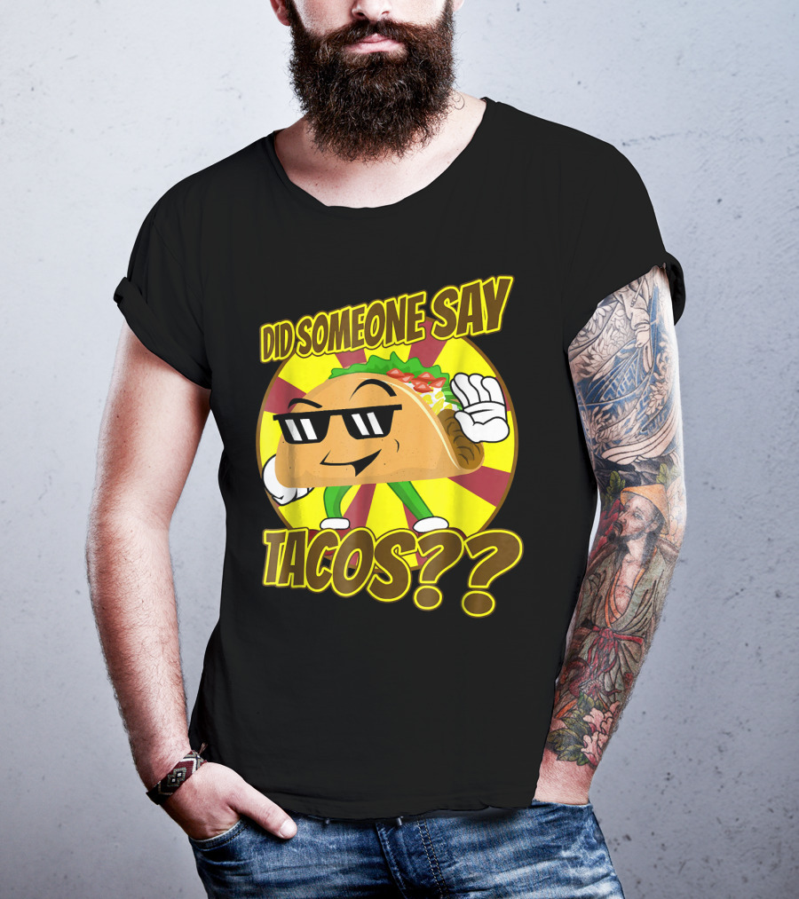 Did Someone Say Tacos Funny Mexican Food Tacos?? T-Shirt