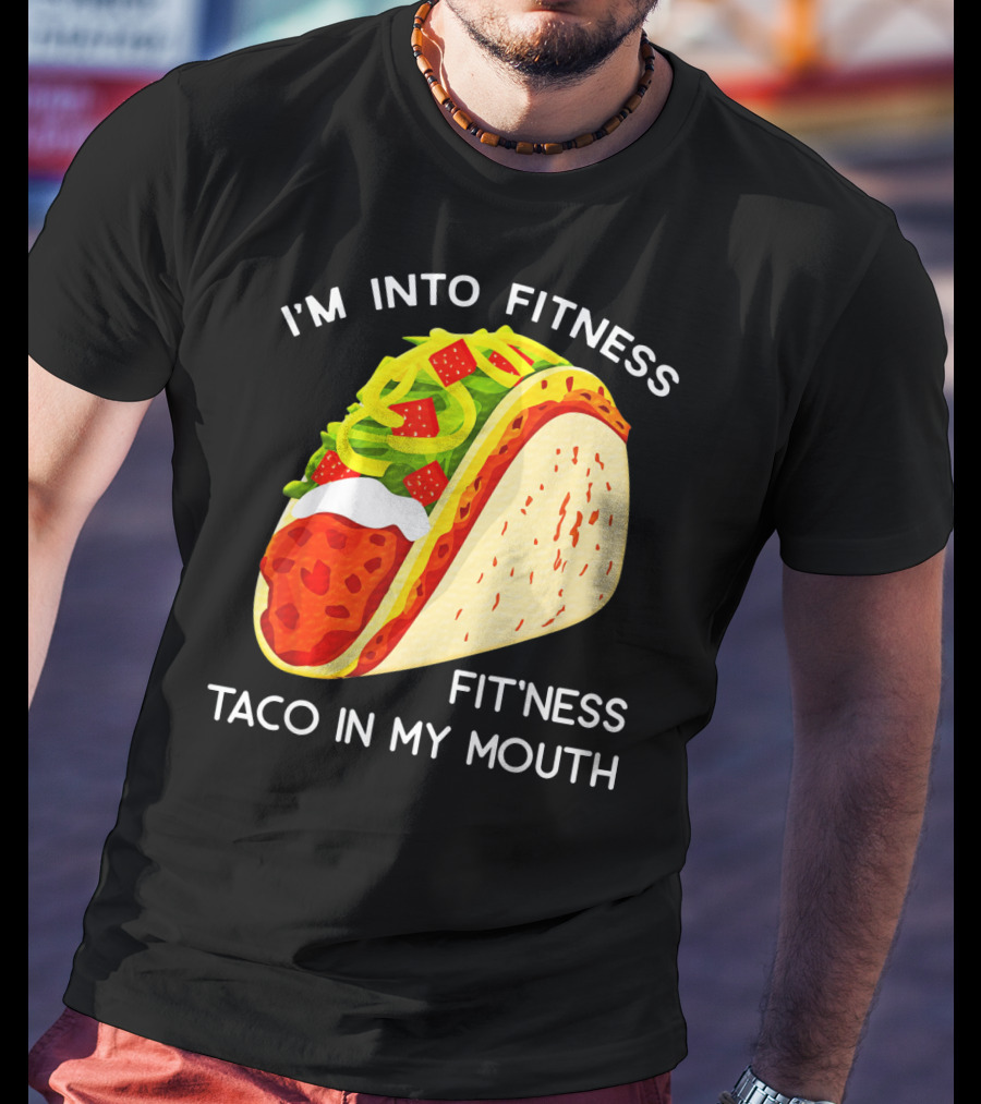I'm Into Fitness Fit'ness Taco In My Mouth Funny Taco Tuesday Taco T-Shirt