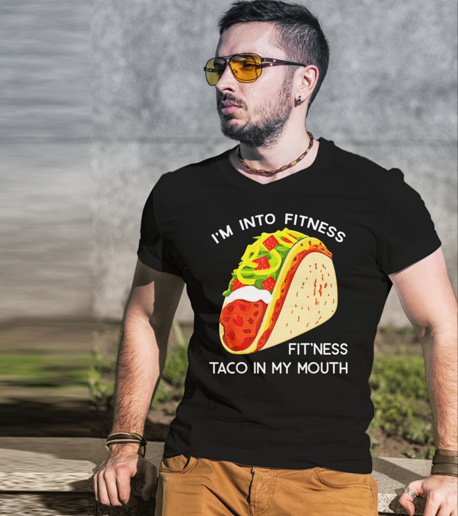 I'm Into Fitness Fit'ness Taco In My Mouth Funny Taco Tuesday Taco T-Shirt