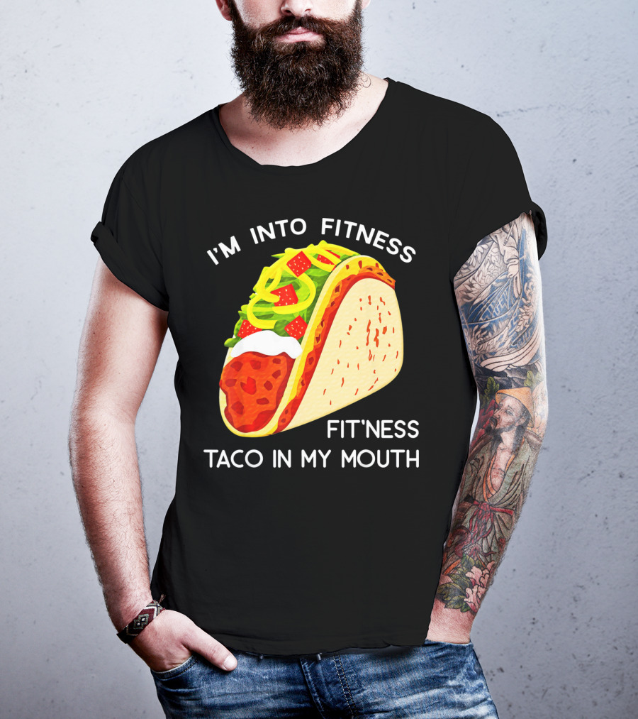 I'm Into Fitness Fit'ness Taco In My Mouth Funny Taco Tuesday Taco T-Shirt