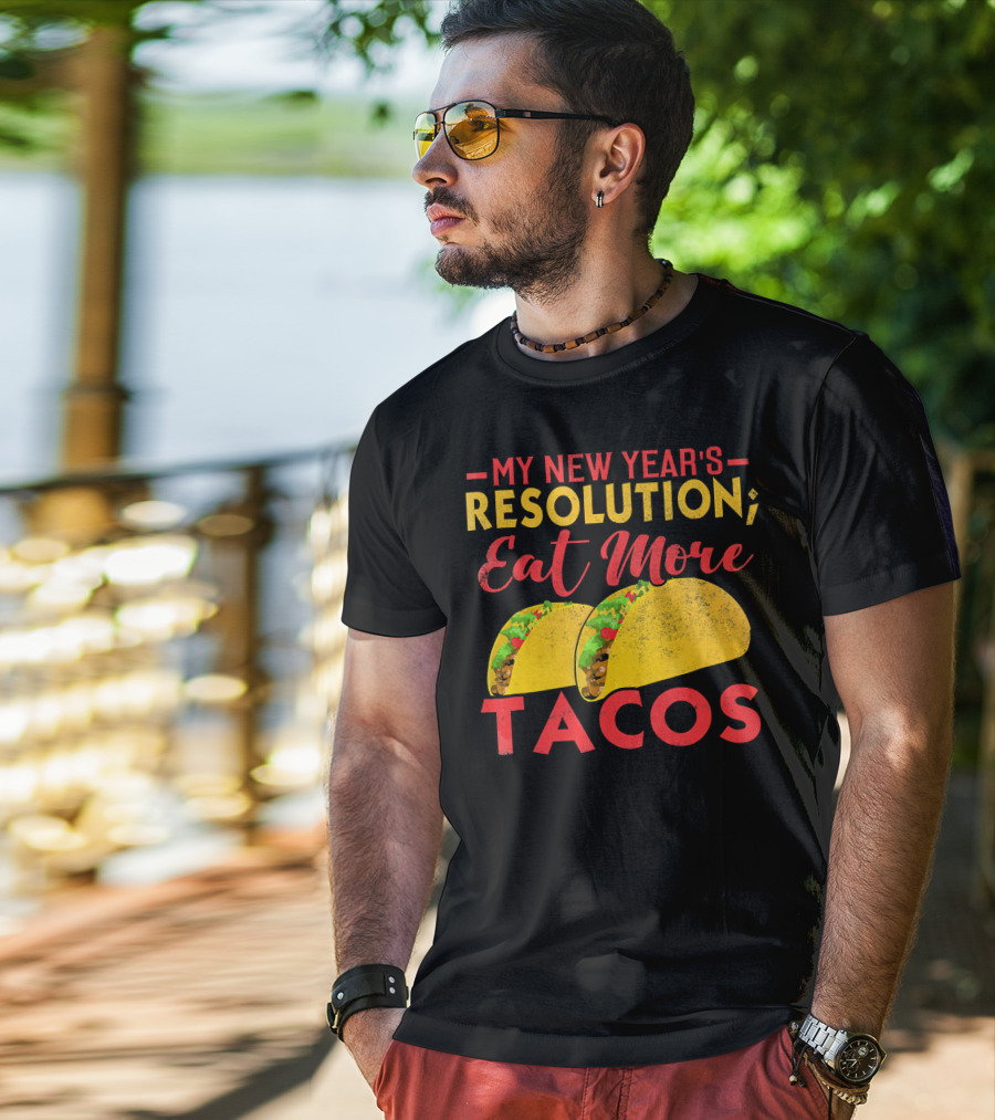 My New Year's Resolution Eat More Tacos T-Shirt
