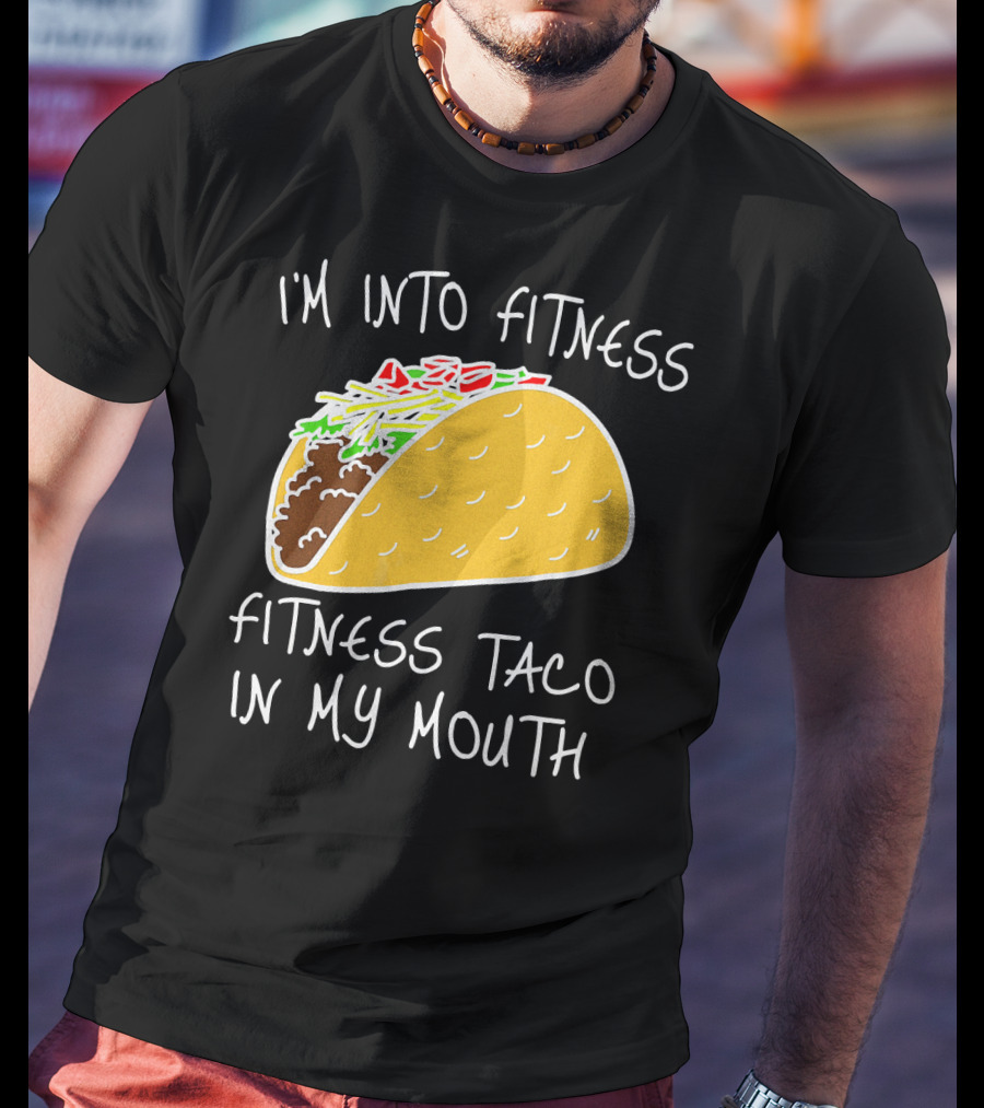 I'm Into Fitness Fitness Taco In My Mouth Mexican T-Shirt