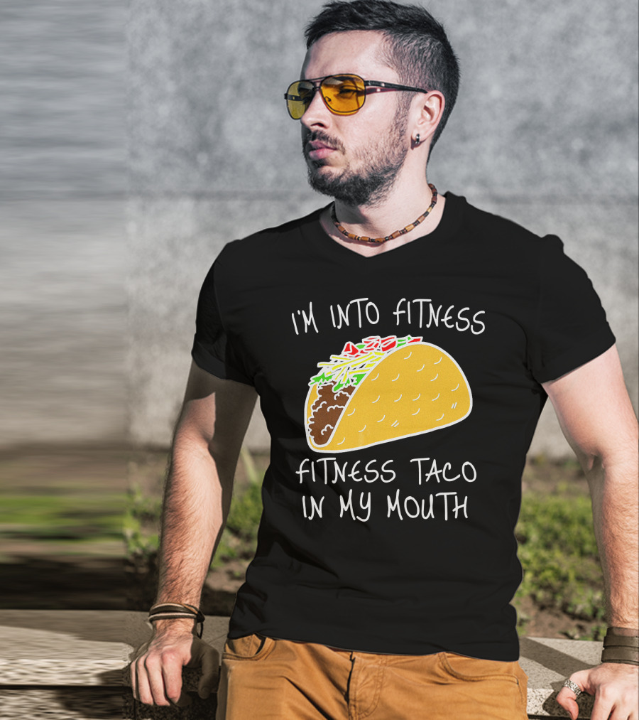 I'm Into Fitness Fitness Taco In My Mouth Mexican T-Shirt