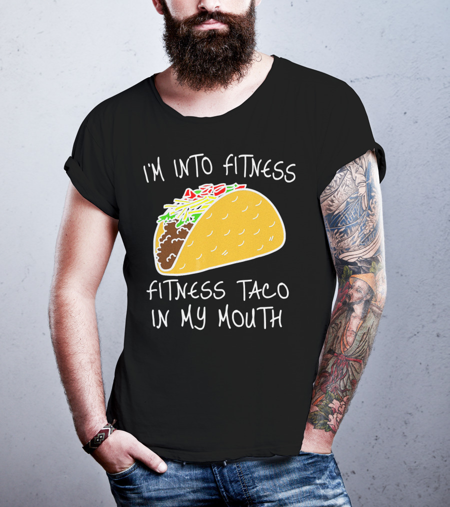 I'm Into Fitness Fitness Taco In My Mouth Mexican T-Shirt