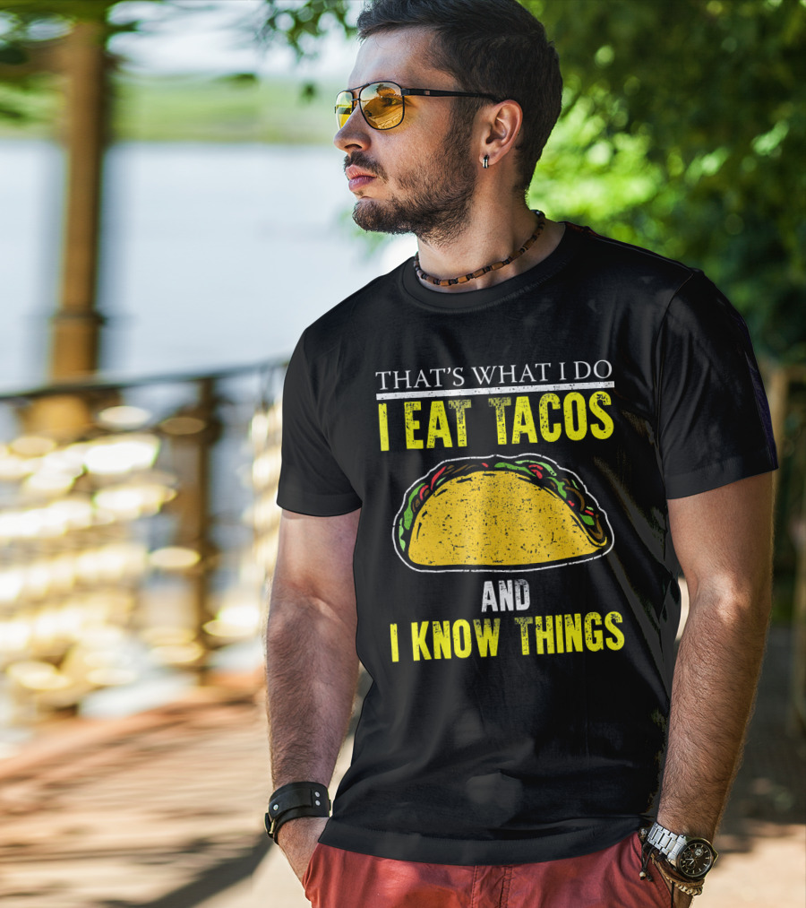 That's What I Do I Eat Tacos And I Know Things T-Shirt