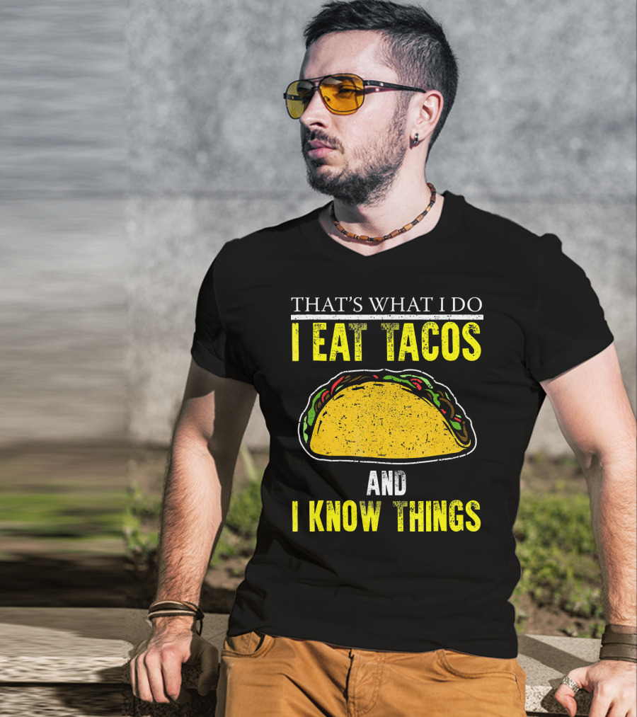 That's What I Do I Eat Tacos And I Know Things T-Shirt
