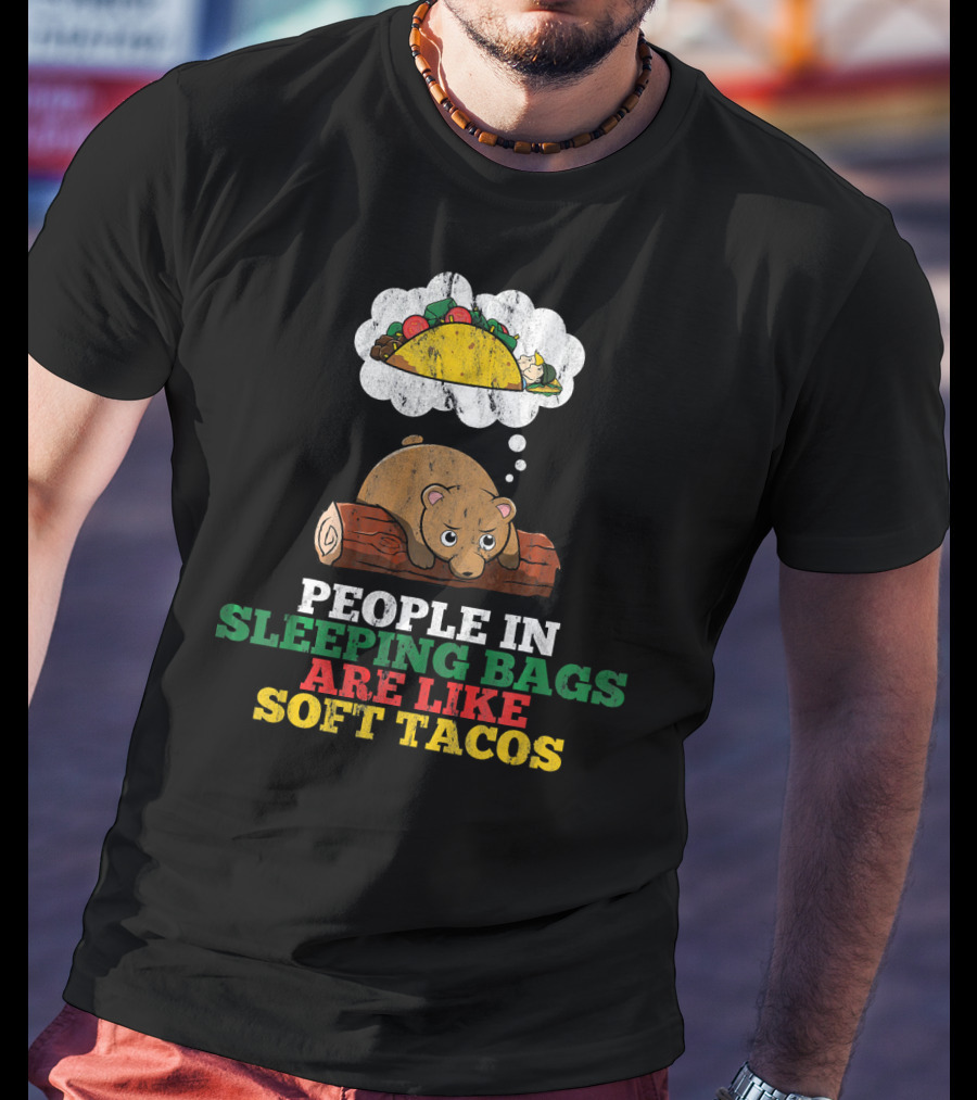 People In Sleeping Bags Are Like Soft Tacos Bear Dreaming Of Taco T-Shirt