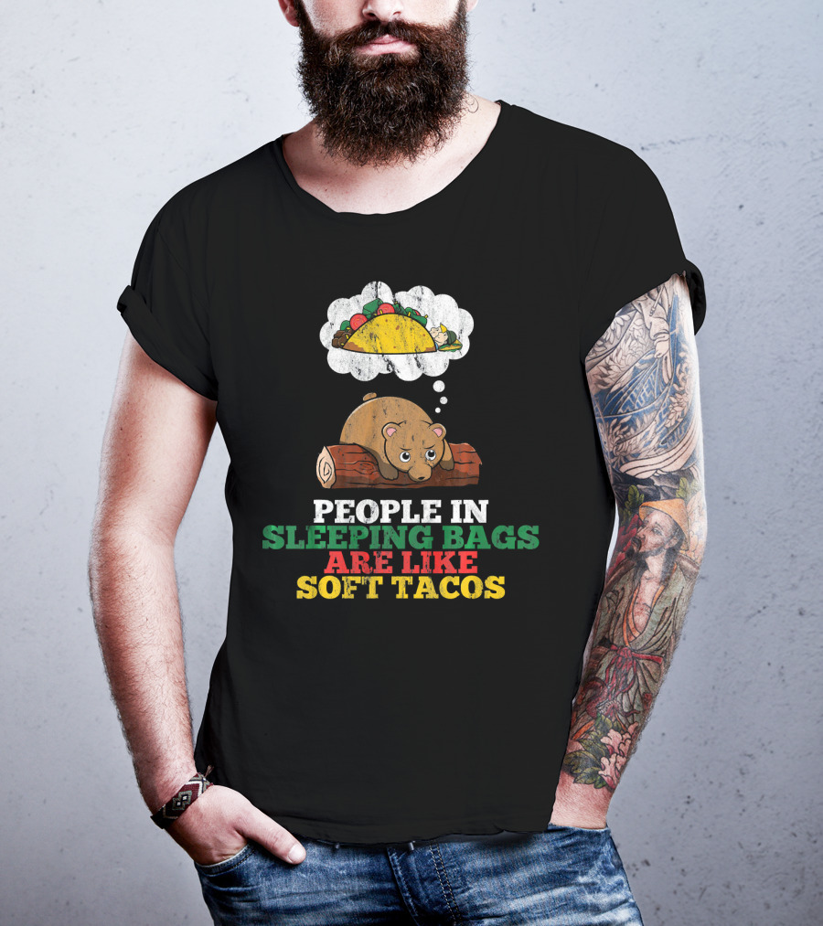People In Sleeping Bags Are Like Soft Tacos Bear Dreaming Of Taco T-Shirt