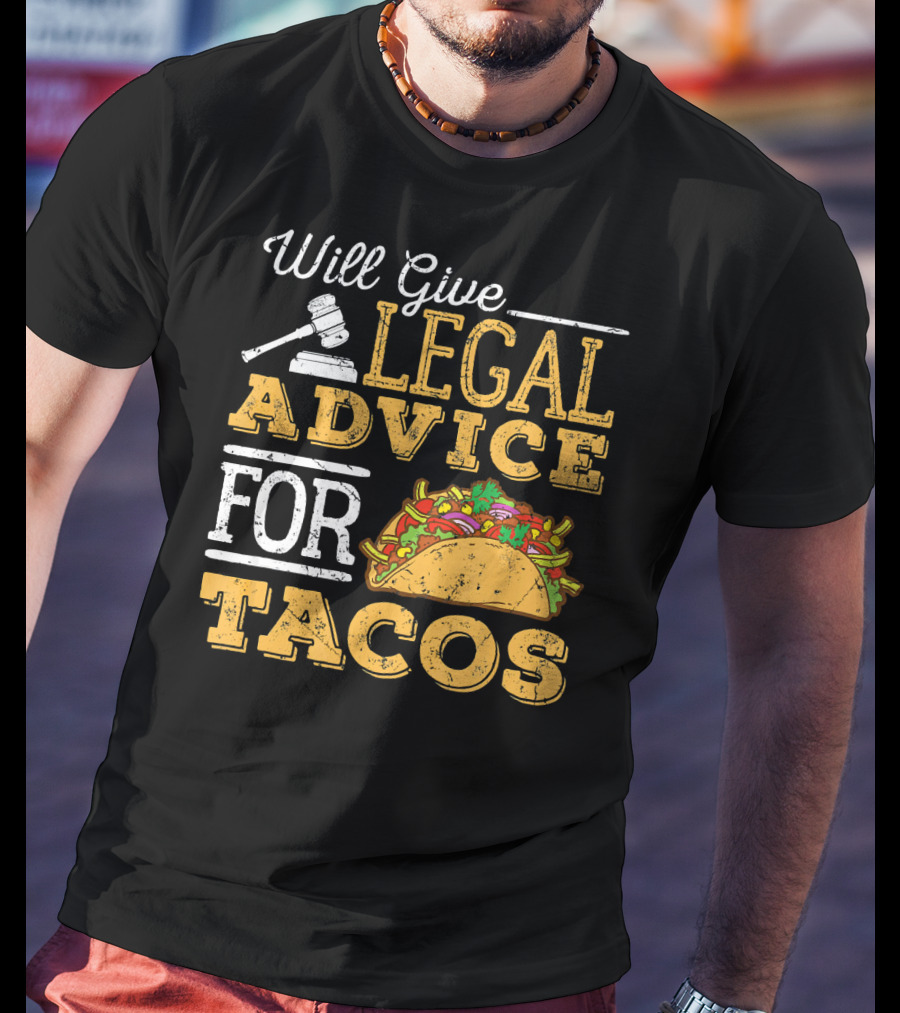 Will Give Legal Advice For Tacos T-Shirt