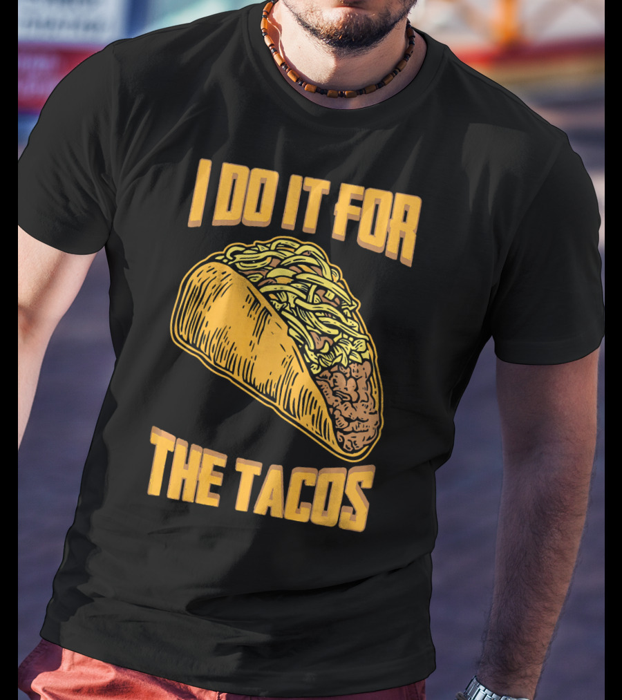 I Do It For The Tacos Funny Fitness Humor T-Shirt