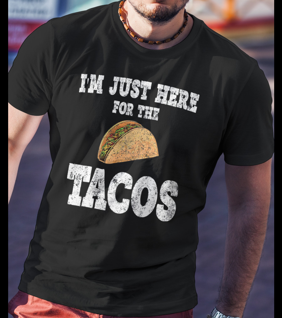 I'm Just Here For The Tacos Funny Mexican Taco T-Shirt