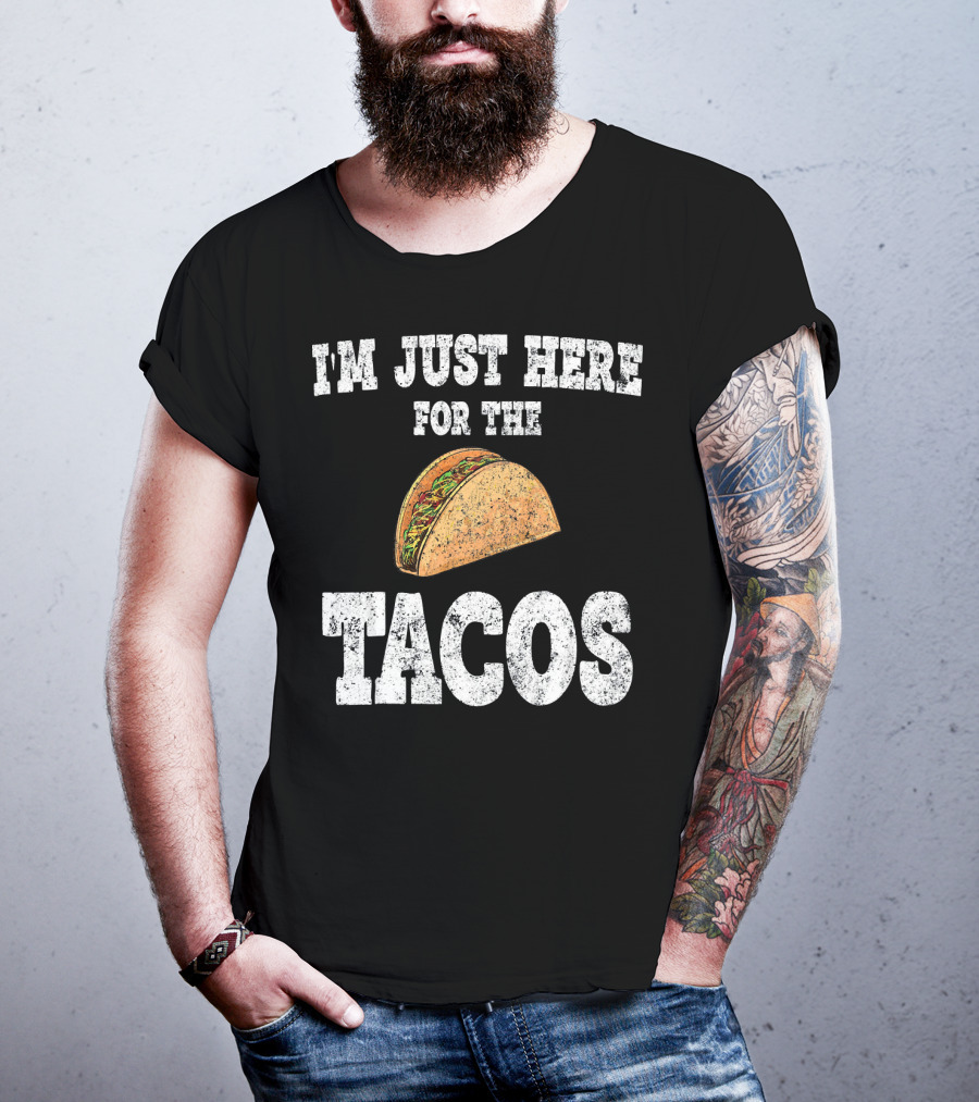 I'm Just Here For The Tacos Funny Mexican Taco T-Shirt