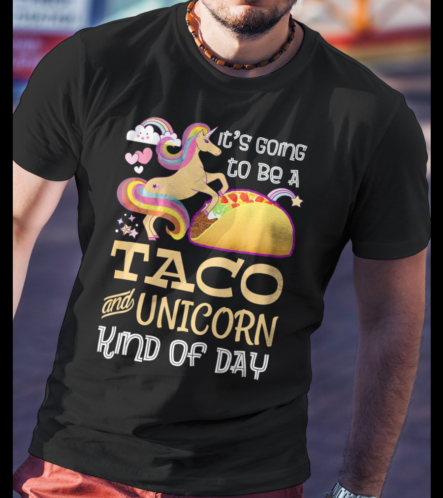 It's Going To Be A Taco And Unicorn Kind Of Day T-Shirt