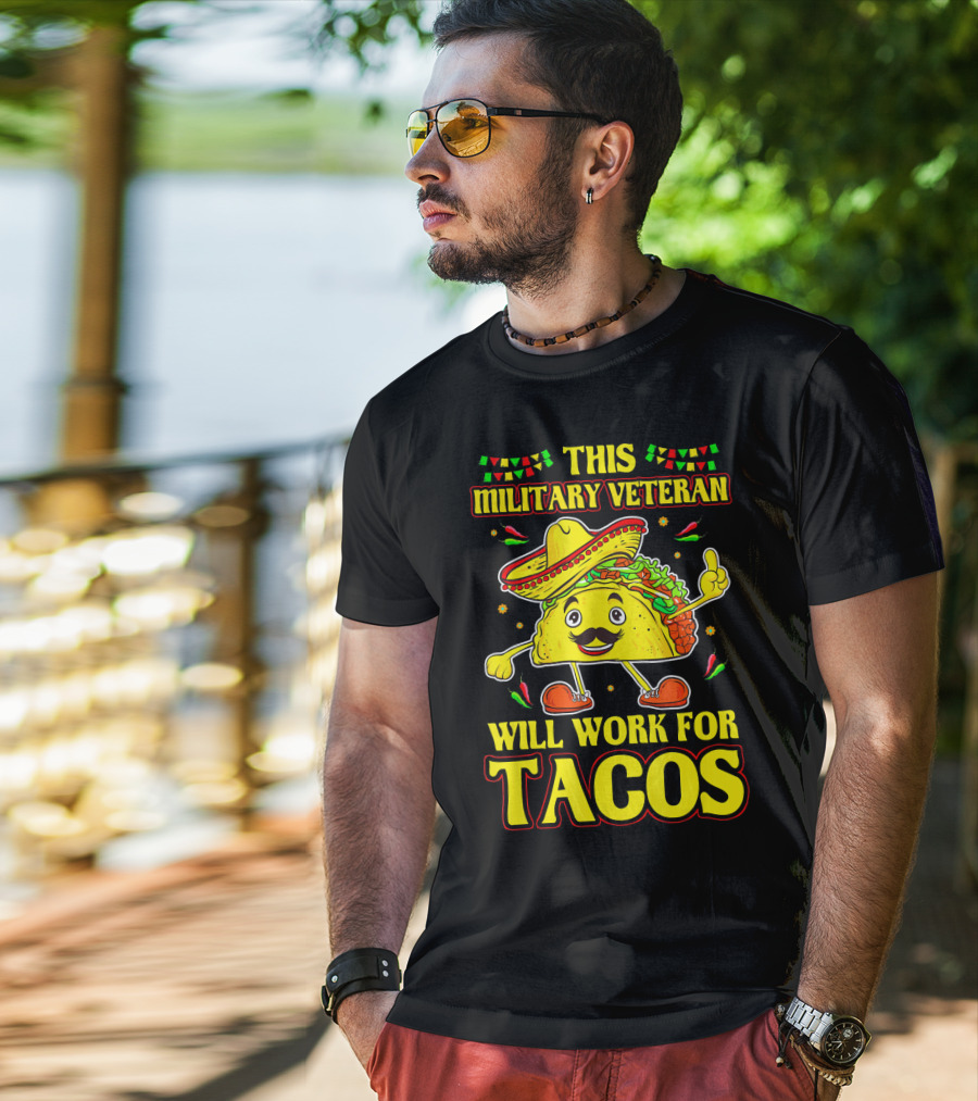 This Military Veteran Will Work For Tacos T-Shirt