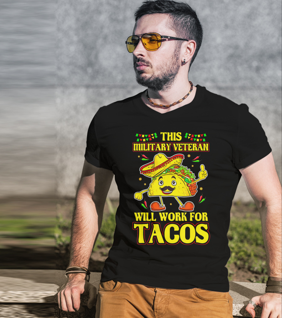 This Military Veteran Will Work For Tacos T-Shirt