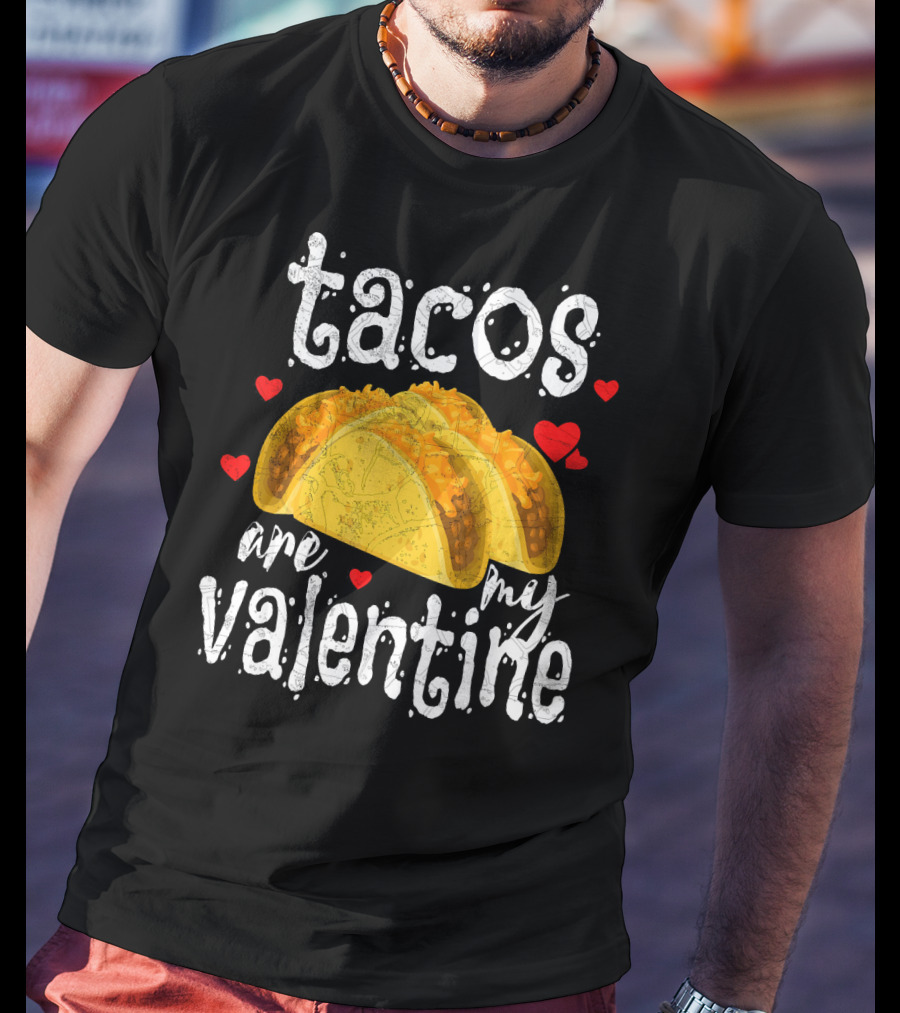 Tacos Are My Valentine Valentine With Hearts And Tacos T-Shirt