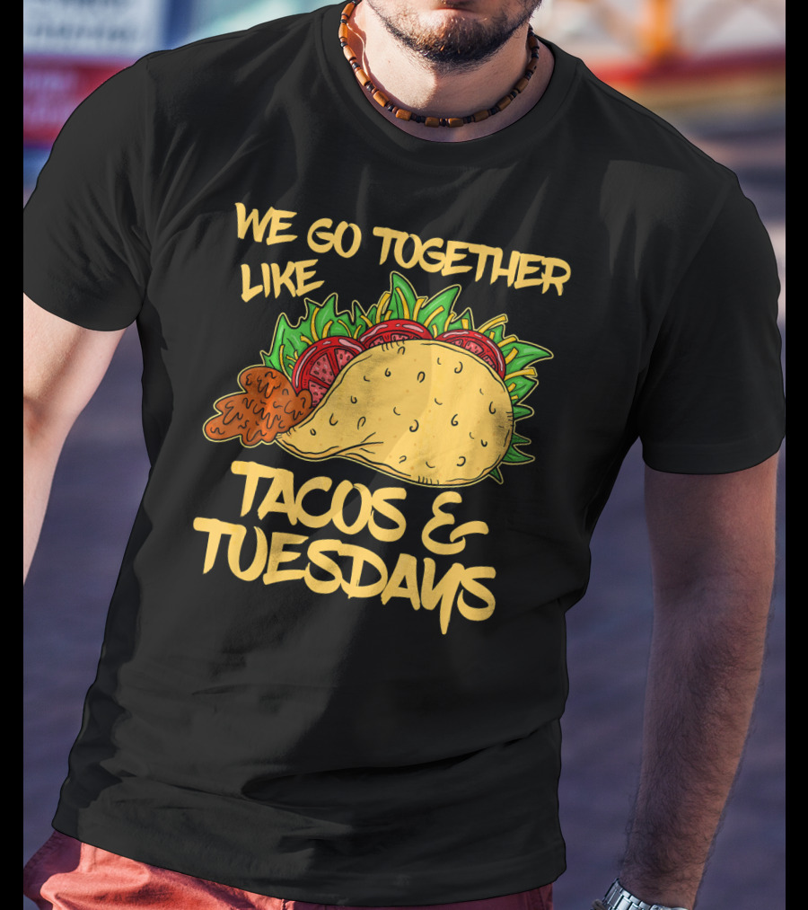 We Go Together Like Tacos And Tuesdays T-Shirt