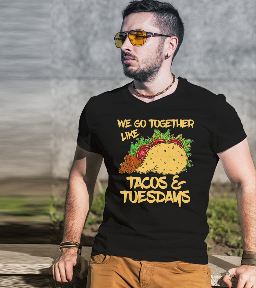 We Go Together Like Tacos And Tuesdays T-Shirt
