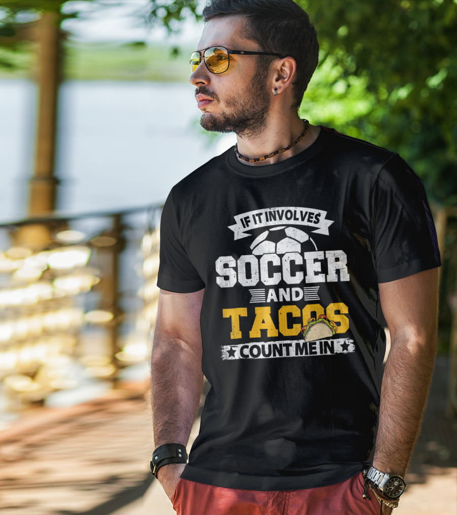 If It Involves Soccer And Tacos Count Me In T-Shirt