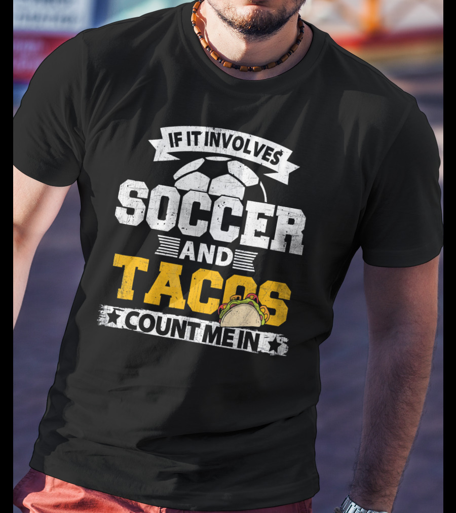 If It Involves Soccer And Tacos Count Me In T-Shirt