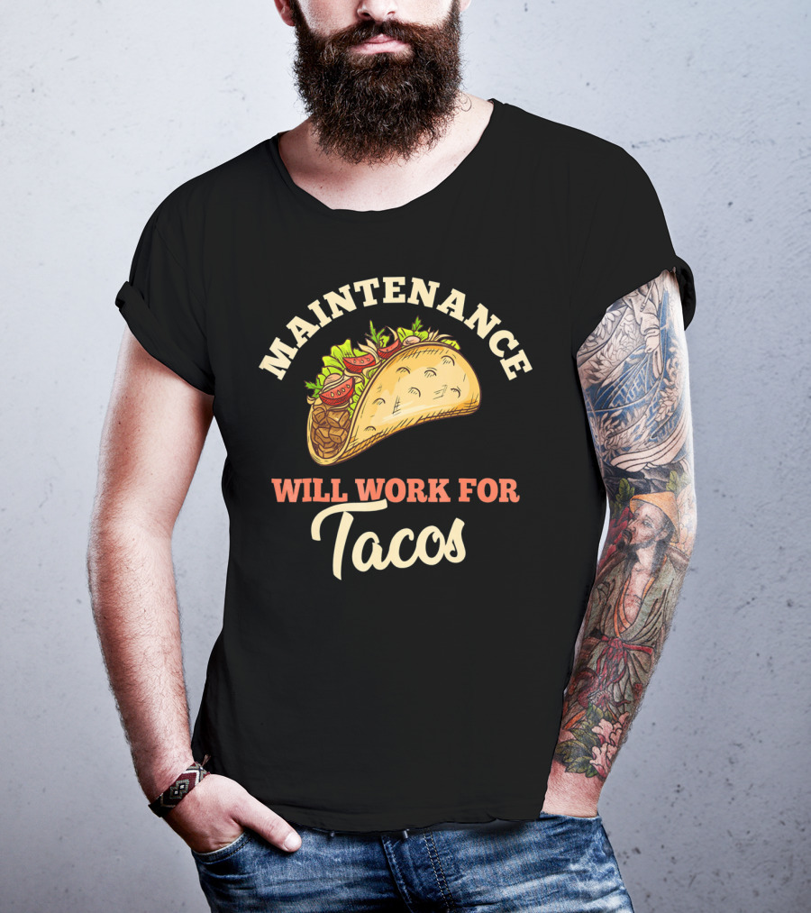 Maintenance Will Work For Tacos T-Shirt