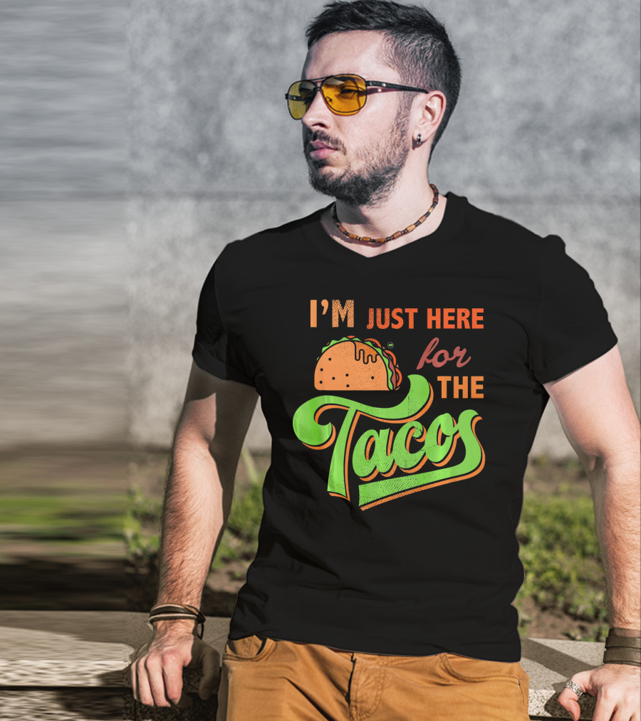 I'm Just Here For The Tacos T-Shirt