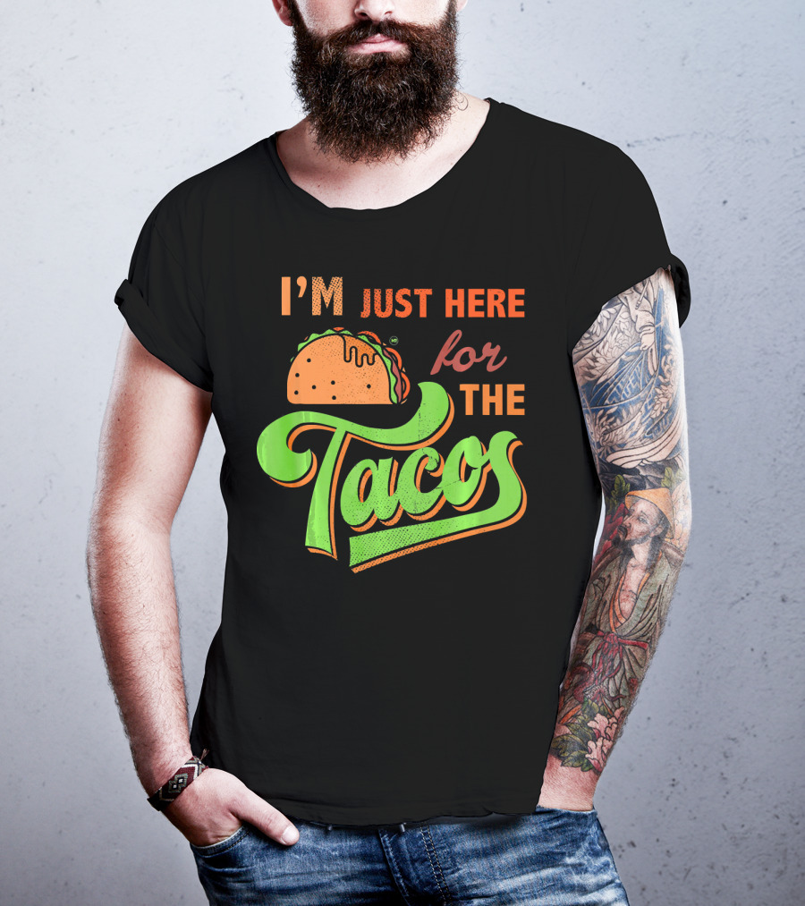 I'm Just Here For The Tacos T-Shirt
