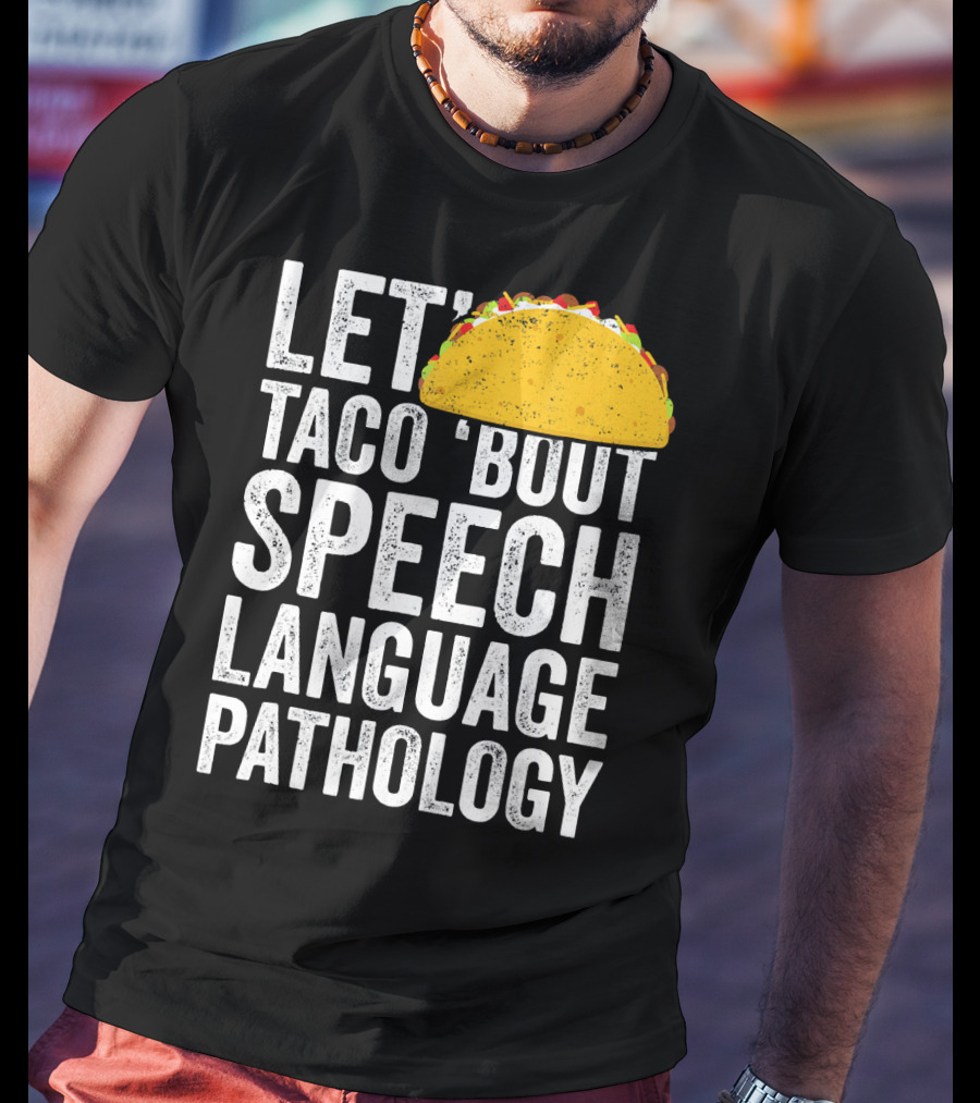 Let Taco 'Bout Speech Language Pathology With Taco T-Shirt